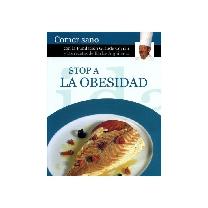 STOP A LA OBESIDAD. Comer sano con la Fundación Grande Covián y las recetas de Karlos Arquiñano.